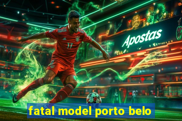 fatal model porto belo